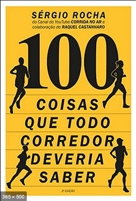 100 Coisas Que Todo Corredor Deveria Saber - Sergio Rocha