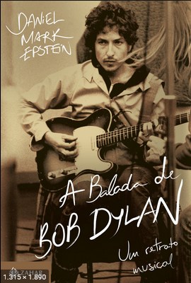 A Balada de Bob Dylan – Daniel Mark Epstein