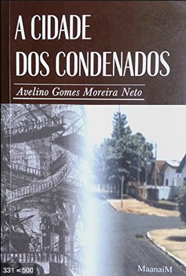 A CIDADE DOS CONDENADOS - Moreira, Avelino