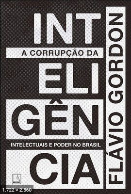 A corrupcao da inteligencia – Flavio Gordon