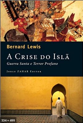 A Crise do Isla - Guerra Santa e Terror Profano - Bernard Lewis