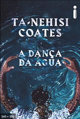 A Danca da Agua – Ta-Nehisi Coates