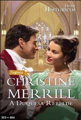 A Duquesa Rebelde – Christine Merrill