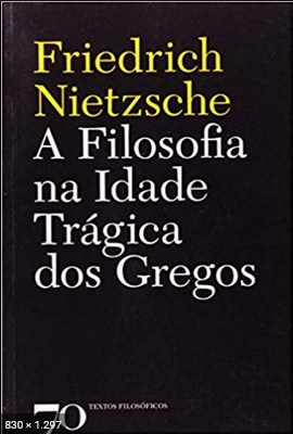 A Filosofia na Idade Tragica dos Gregos – Friedrich Nietzsche