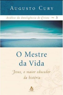 Augusto Cury – ANALISE DA INTELIGENCIA DE CRISTO – O MESTRE DA VIDA pdf