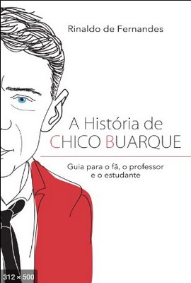 A historia de Chico Buarque - Rinaldo de Fernandes