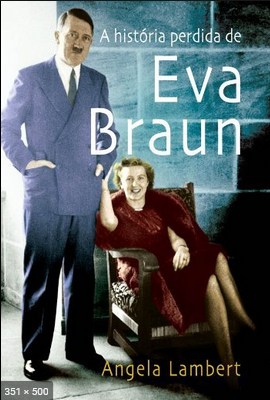 A Historia Perdida de Eva Braun - Angela Lambert