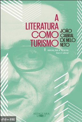 A literatura como turismo - Joao Cabral de Melo Neto