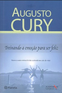 Augusto Cury - TREINANDO A EMOÇAO PARA SER FELIZ mobi