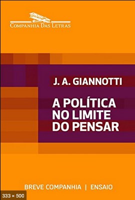 A Politica no Limite do Pensar - Jose Arthur Giannotti
