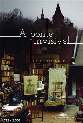 A Ponte Invisivel - Julie Orringer 2