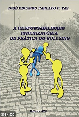 A RESPONSABILIDADE INDENIZATORIA DA PRATICA DO BULLYING - PARLATO FONSECA VAZ, JOSE EDUARDO