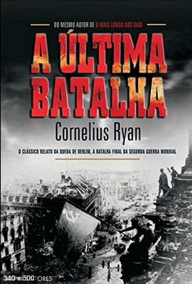 A ultima batalha – Cornelius Ryan