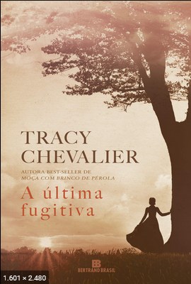 A Ultima Fugitiva - Tracy Chevalier