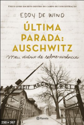 A ultima Parada Auschwitz - Eddy de Wind