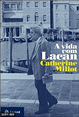 A Vida com Lacan - Catherine Millot