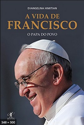 A Vida de Francisco – O Papa do Povo – Evangelina Himitian