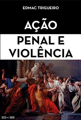 Acao Penal e Violencia – Trigueiro, Edmac