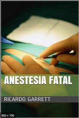 Anestesia Fatal – Ricardo Garrett