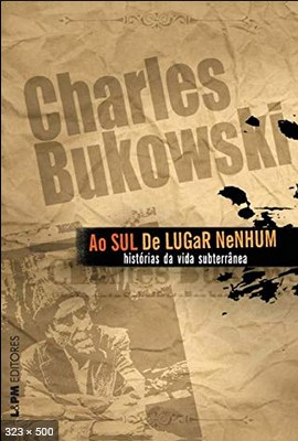 Ao Sul de Lugar Nenhum – Charles Bukowski