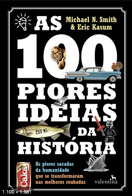 As 100 Piores Ideias da Histori - Michael N. Smith