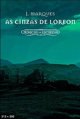 As Cinzas de Loreon Cronicas da Escuridao – J. Marques