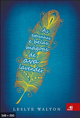 As Estranhas e Belas Magoas de Ava Lavender - Leslye Walton