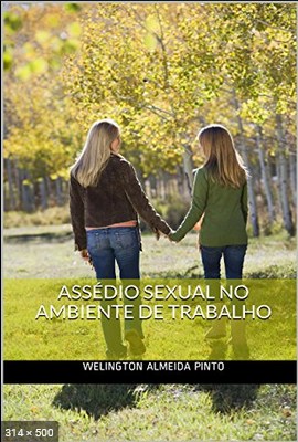 ASSEDIO SEXUAL NO AMBIENTE DE TRABALHO - Legislacao Brasileira Livro 2 - Pinto Welington Almeida