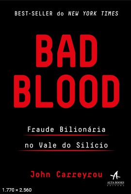 Bad Blood Fraude Bilionaria No Vale do Sil – John Carreyrou