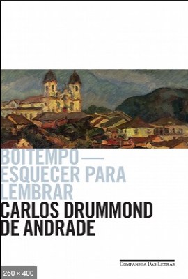 Boitempo – Esquecer para lembrar – Carlos Drummond de Andrade