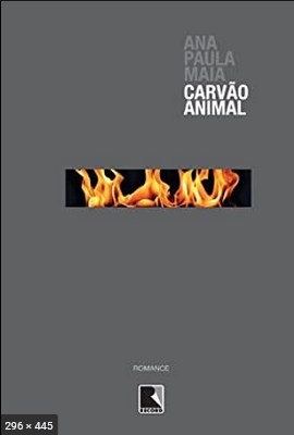 Carvao Animal – Ana Paula Maia 2