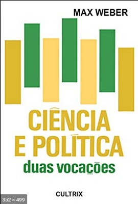Ciencia e Politica duas Vocacoe - Max Weber