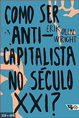 Como ser anticapitalista no seculo XXI - Erik Olin Wright