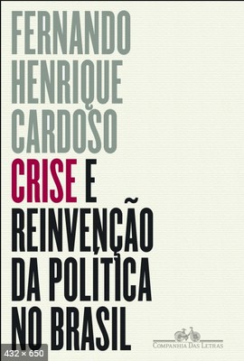Crise e reinvencao da politica no Brasil – Fernando Henrique Cardoso