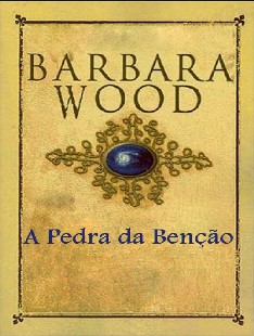 Barbara Wood - A PEDRA DA BENÇAO doc