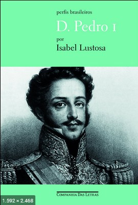D. Pedro I - Isabel Lustosa