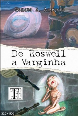 De Roswell a Varginha – Renato A. Azevedo