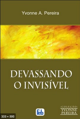 Devassando o Invisivel - Yvonne Do Amaral Pereira