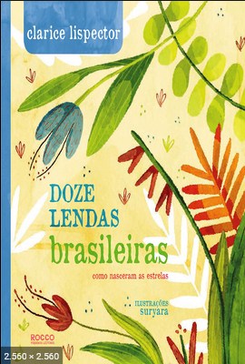 Doze lendas brasileiras Como nasceram as - Clarice Lispector