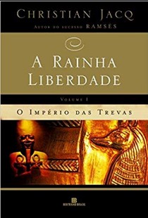 A Rainha Liberdade I - O Império das Trevas - Christian Jacq pdf