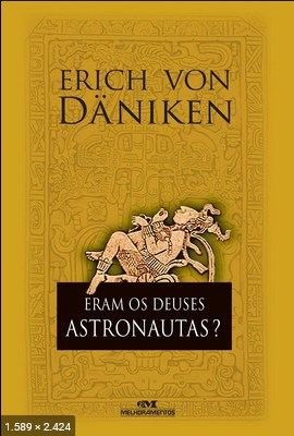 Eram os Deuses Astronautas – Erich Von Daniken