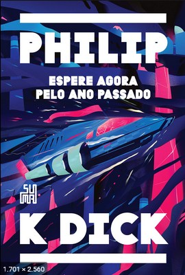 Espere agora pelo ano passado – Philip K. Dick