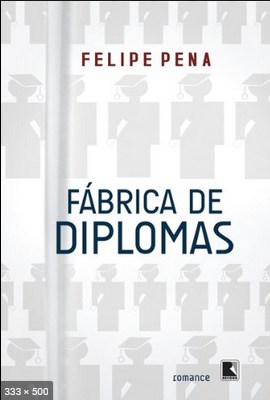 Fabrica de Diplomas – Felipe Pena 2