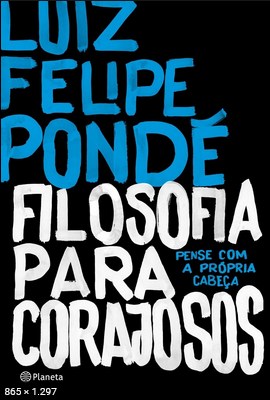Filosofia para Corajosos – Luiz Felipe Ponde