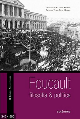 Foucault – filosofia e politica – Alfredo Veiga-Neto
