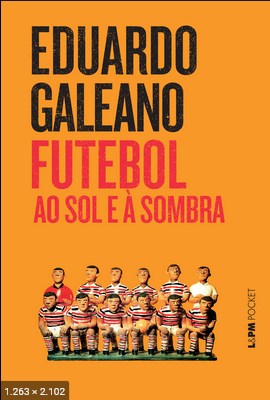 Futebol ao Sol e a Sombra – Eduardo Galeano
