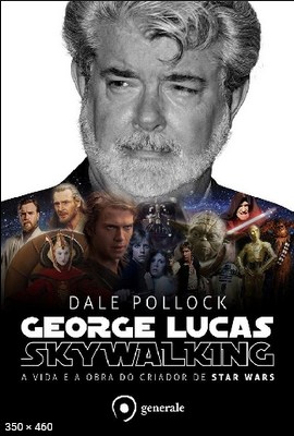 George Lucas – a Vida e a Obra – Dale Pollock