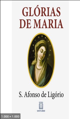 Glorias de Maria – Santo Afonso Maria de Ligorio