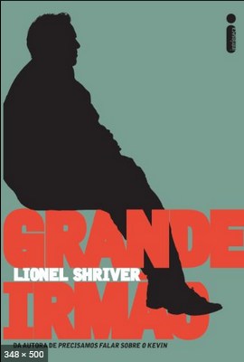 Grande Irmao - Lionel Shriver