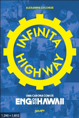 Infinita Highway uma carona com os Engenheiros do Hawaii - Alexandre Lucchese